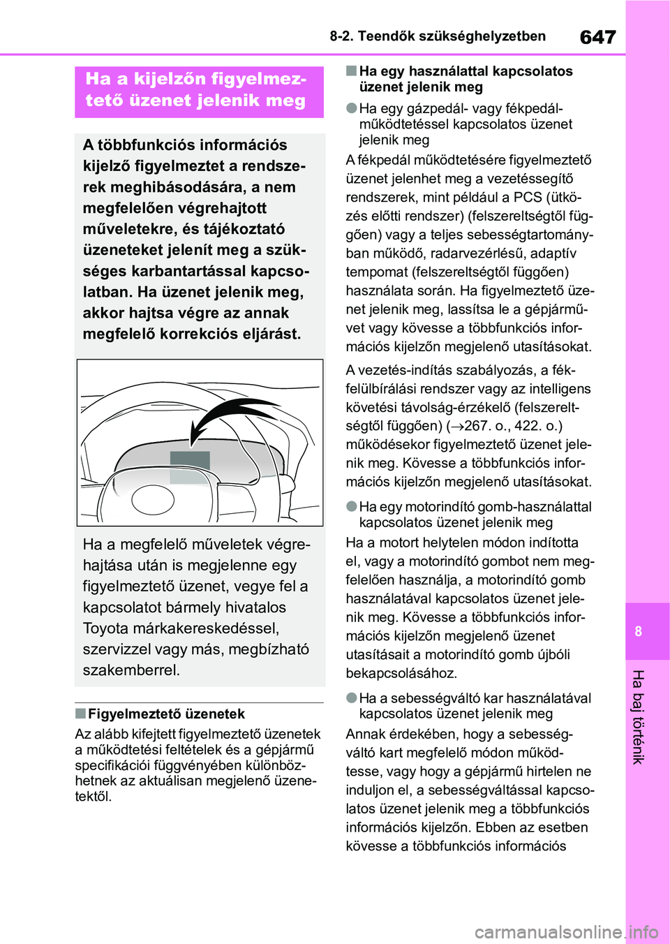 TOYOTA RAV4 2018 Kezelési útmutató (in Hungarian) 647
8
8-2. Teendők szükséghelyzetben
Ha baj történik
nFigyelmeztető üzenetek
Az alább kifejtett figyelmeztető üzenetek
a működtetési feltételek és a gépjármű
specifikációi függv TOYOTA RAV4 2018 Kezelési útmutató (in Hungarian) 647
8
8-2. Teendők szükséghelyzetben
Ha baj történik
nFigyelmeztető üzenetek
Az alább kifejtett figyelmeztető üzenetek
a működtetési feltételek és a gépjármű
specifikációi függv
