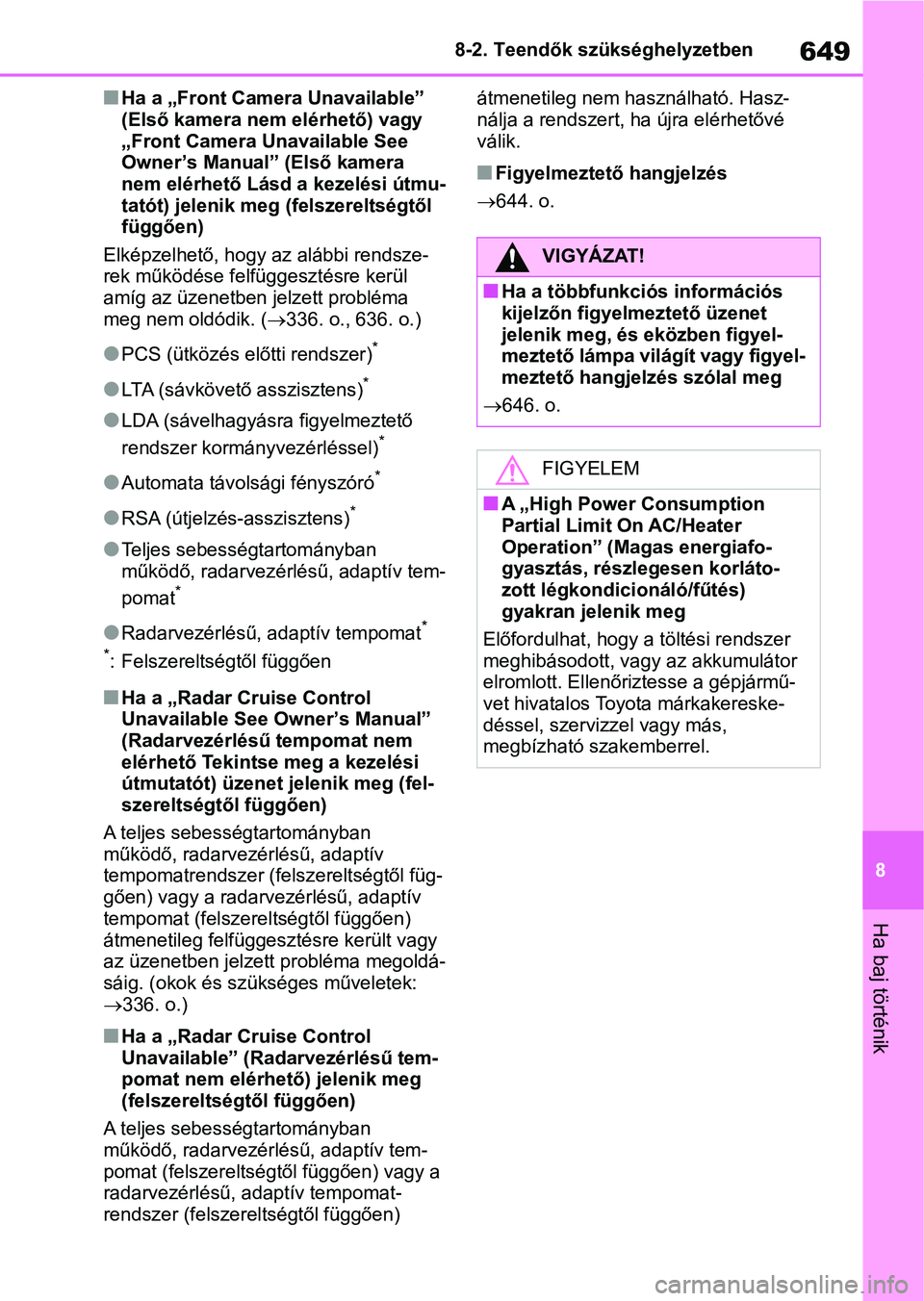 TOYOTA RAV4 2018 Kezelési útmutató (in Hungarian) 649
8
8-2. Teendők szükséghelyzetben
Ha baj történik
nHa a „Front Camera Unavailable”
(Első kamera nem elérhető) vagy
„Front Camera Unavailable See
Owner’s Manual” (Első kamera
TOYOTA RAV4 2018 Kezelési útmutató (in Hungarian) 649
8
8-2. Teendők szükséghelyzetben
Ha baj történik
nHa a „Front Camera Unavailable”
(Első kamera nem elérhető) vagy
„Front Camera Unavailable See
Owner’s Manual” (Első kamera