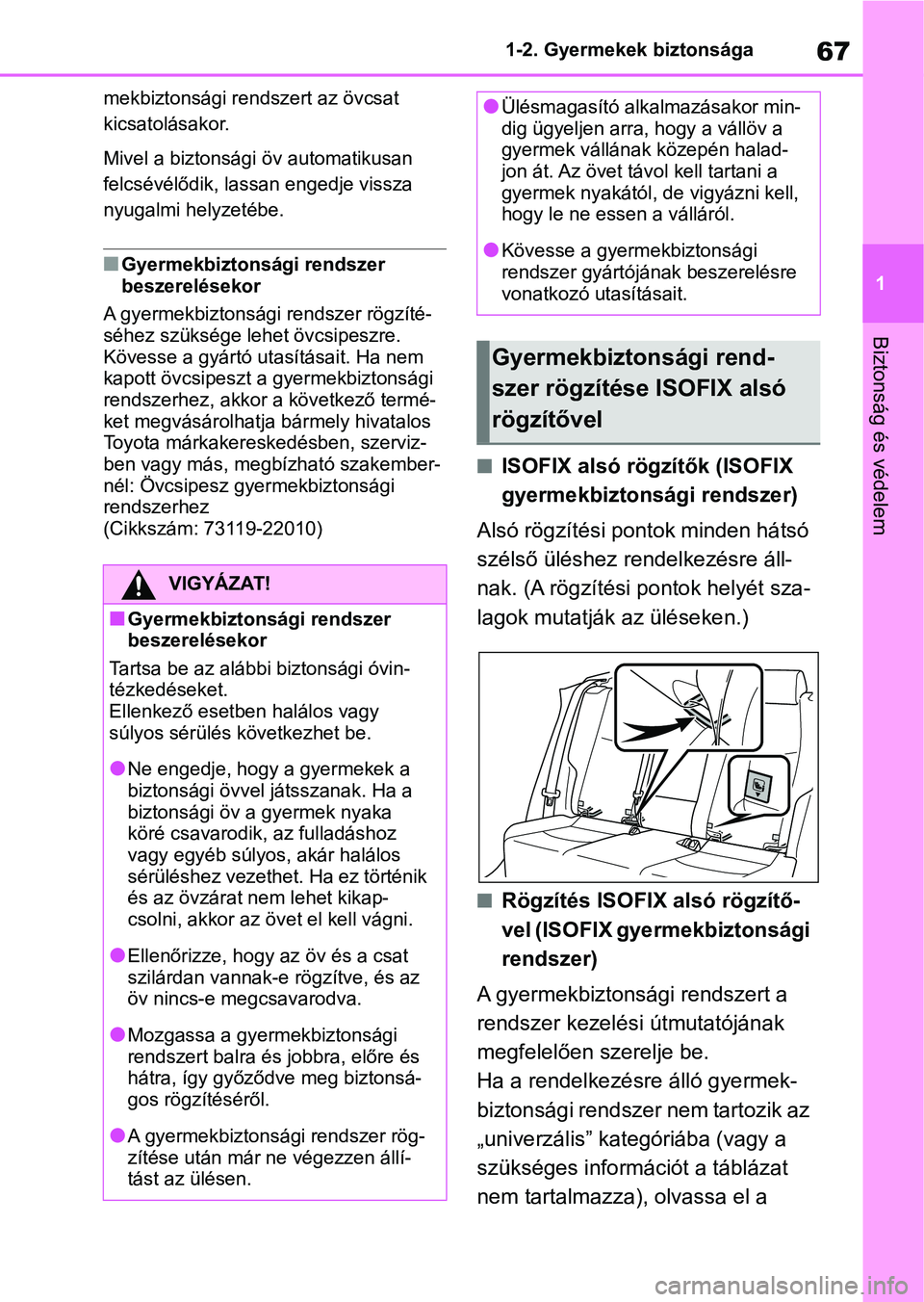 TOYOTA RAV4 2018 Kezelési útmutató (in Hungarian) 67
1
1-2. Gyermekek biztonsága
Biztonság és védelem
mekbiztonsági re
ndszert az övcsat
kicsatolásakor.
Mivel a biztonsági öv automatikusan
felcsévélődik, lassan engedje vissza
nyugalmi TOYOTA RAV4 2018 Kezelési útmutató (in Hungarian) 67
1
1-2. Gyermekek biztonsága
Biztonság és védelem
mekbiztonsági re
ndszert az övcsat
kicsatolásakor.
Mivel a biztonsági öv automatikusan
felcsévélődik, lassan engedje vissza
nyugalmi