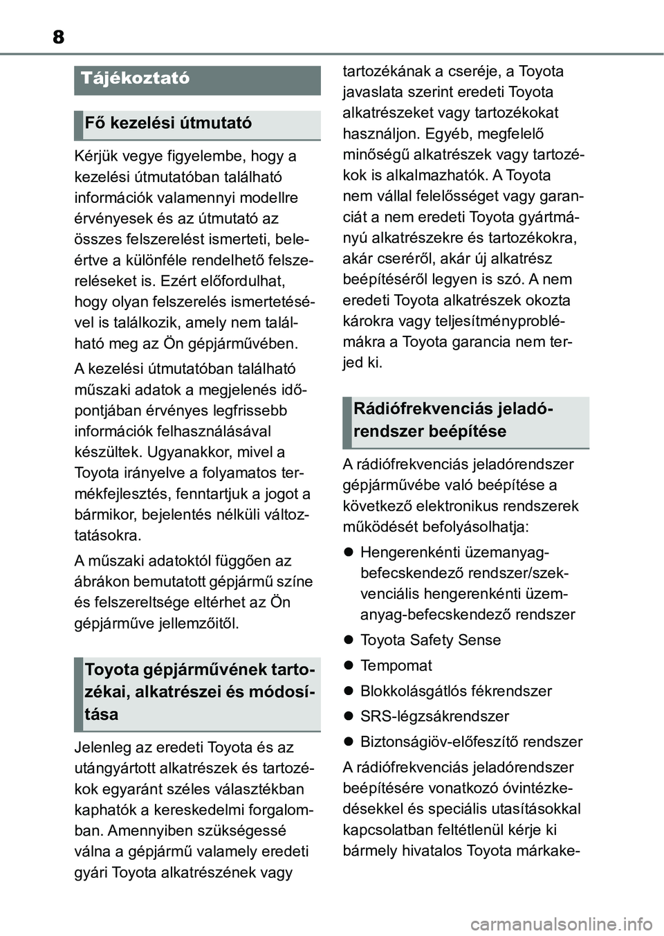 TOYOTA RAV4 2018 Kezelési útmutató (in Hungarian) 8
Kérjük vegye figyelembe, hogy a
kezelési útmutatóban található
információk valamennyi modellre
érvényesek és az útmutató az
összes felszerelést ismerteti, bele-
értve a különf TOYOTA RAV4 2018 Kezelési útmutató (in Hungarian) 8
Kérjük vegye figyelembe, hogy a
kezelési útmutatóban található
információk valamennyi modellre
érvényesek és az útmutató az
összes felszerelést ismerteti, bele-
értve a különf