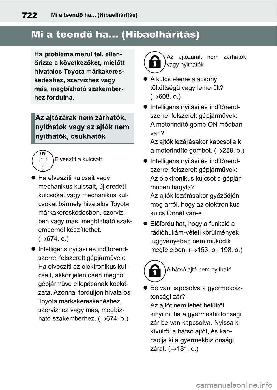 TOYOTA RAV4 2018 Kezelési útmutató (in Hungarian) 722Mi a teendő ha... (Hibaelhárítás)
1-1.Mi a teendő ha... (Hibaelhárítás)Mi a teendő ha... (Hibaelhárítás)
Ha elveszíti kulcsait vagy
mechanikus kulcsait, új eredeti
kulcsokat vag TOYOTA RAV4 2018 Kezelési útmutató (in Hungarian) 722Mi a teendő ha... (Hibaelhárítás)
1-1.Mi a teendő ha... (Hibaelhárítás)Mi a teendő ha... (Hibaelhárítás)
Ha elveszíti kulcsait vagy
mechanikus kulcsait, új eredeti
kulcsokat vag