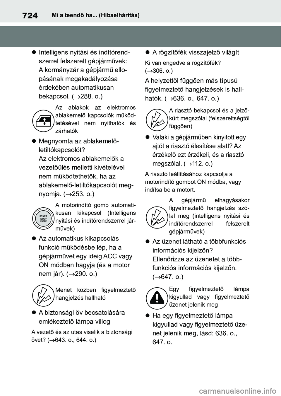 TOYOTA RAV4 2018 Kezelési útmutató (in Hungarian) 724Mi a teendő ha... (Hibaelhárítás)
Intelligens nyitási és indítórend-
szerrel felszerelt gépjárművek:
A kormányzár a gépjármű ello-
pásának megakadályozása
érdekében automa TOYOTA RAV4 2018 Kezelési útmutató (in Hungarian) 724Mi a teendő ha... (Hibaelhárítás)
Intelligens nyitási és indítórend-
szerrel felszerelt gépjárművek:
A kormányzár a gépjármű ello-
pásának megakadályozása
érdekében automa