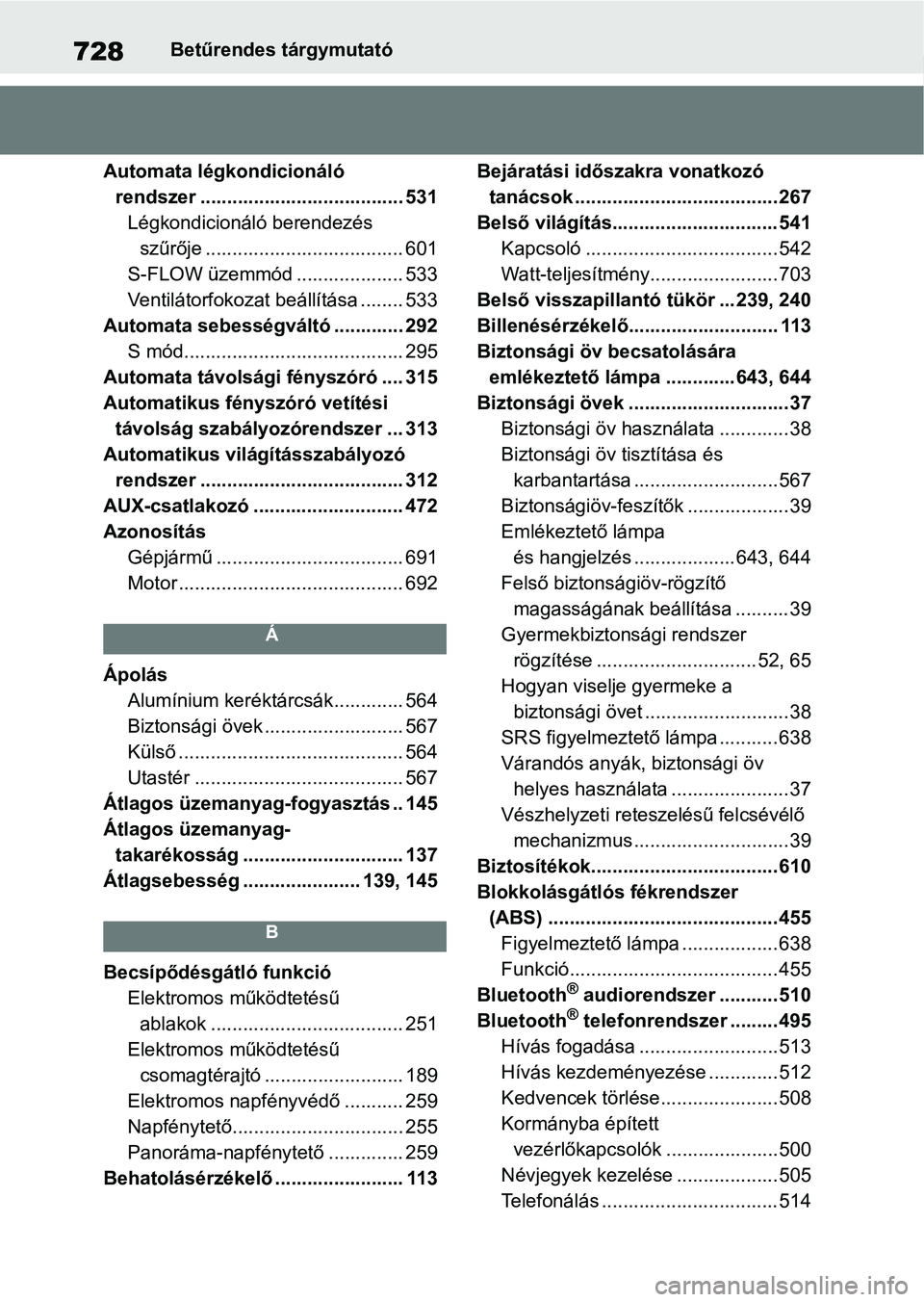 TOYOTA RAV4 2018 Kezelési útmutató (in Hungarian) 728Betűrendes tárgymutató
Automata légkondicionáló rendszer ...................................... 531 Légkondicionáló berendezés szűrője ..................................... 601
S-FLOW TOYOTA RAV4 2018 Kezelési útmutató (in Hungarian) 728Betűrendes tárgymutató
Automata légkondicionáló rendszer ...................................... 531 Légkondicionáló berendezés szűrője ..................................... 601
S-FLOW