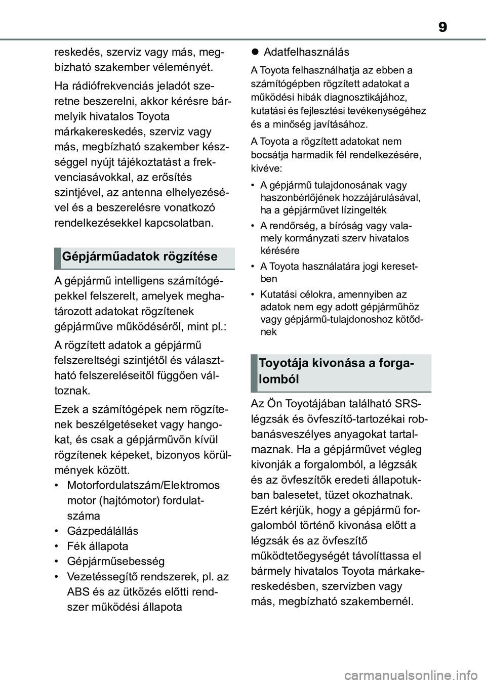 TOYOTA RAV4 2018 Kezelési útmutató (in Hungarian) 9
reskedés, szerviz vagy más, meg-
bízható szakember véleményét.
Ha rádiófrekvenc iás jeladót sze-
retne beszerelni, akkor kérésre bár-
melyik hivatalos Toyota
márkakereskedés, szervi TOYOTA RAV4 2018 Kezelési útmutató (in Hungarian) 9
reskedés, szerviz vagy más, meg-
bízható szakember véleményét.
Ha rádiófrekvenc iás jeladót sze-
retne beszerelni, akkor kérésre bár-
melyik hivatalos Toyota
márkakereskedés, szervi