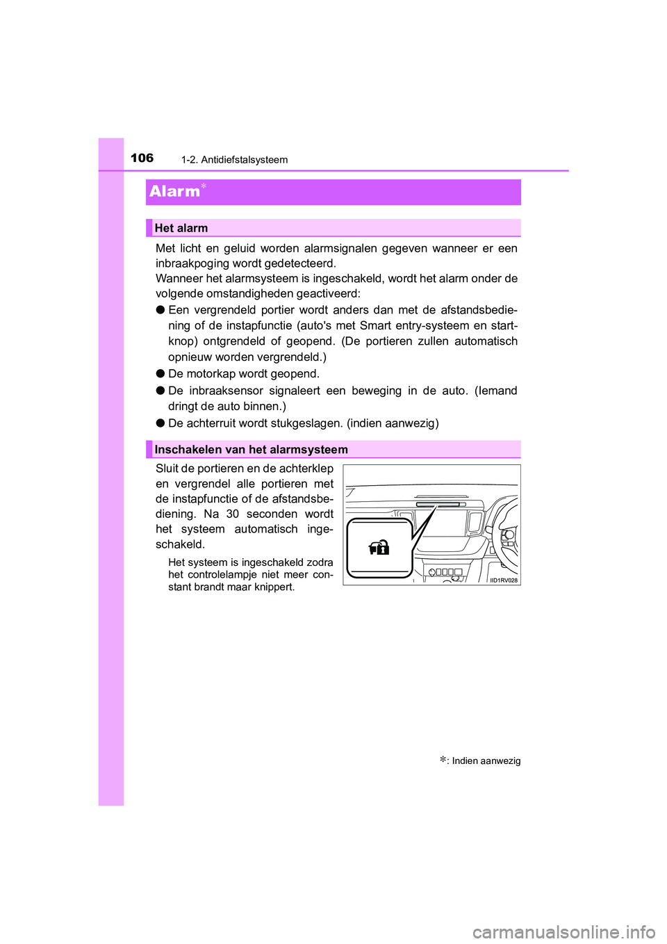 TOYOTA RAV4 2018 Instructieboekje (in Dutch) 1061-2. Antidiefstalsysteem
RAV4_OM_OM42B70E_(EE)
Alar m∗
Met licht en geluid worden alarmsignalen gegeven wanneer er een
inbraakpoging wordt gedetecteerd.
Wanneer het alarmsysteem is inges TOYOTA RAV4 2018 Instructieboekje (in Dutch) 1061-2. Antidiefstalsysteem
RAV4_OM_OM42B70E_(EE)
Alar m∗
Met licht en geluid worden alarmsignalen gegeven wanneer er een
inbraakpoging wordt gedetecteerd.
Wanneer het alarmsysteem is inges