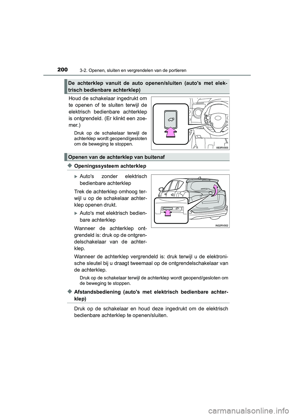 TOYOTA RAV4 2018  Instructieboekje (in Dutch) 2003-2. Openen, sluiten en vergrendelen van de portieren
RAV4_OM_OM42B70E_(EE)
Houd de schakelaar ingedrukt om
te  openen  of  te  sluiten  terwijl  de
elektrisch  bedienbare  achterklep
is ontgrendel