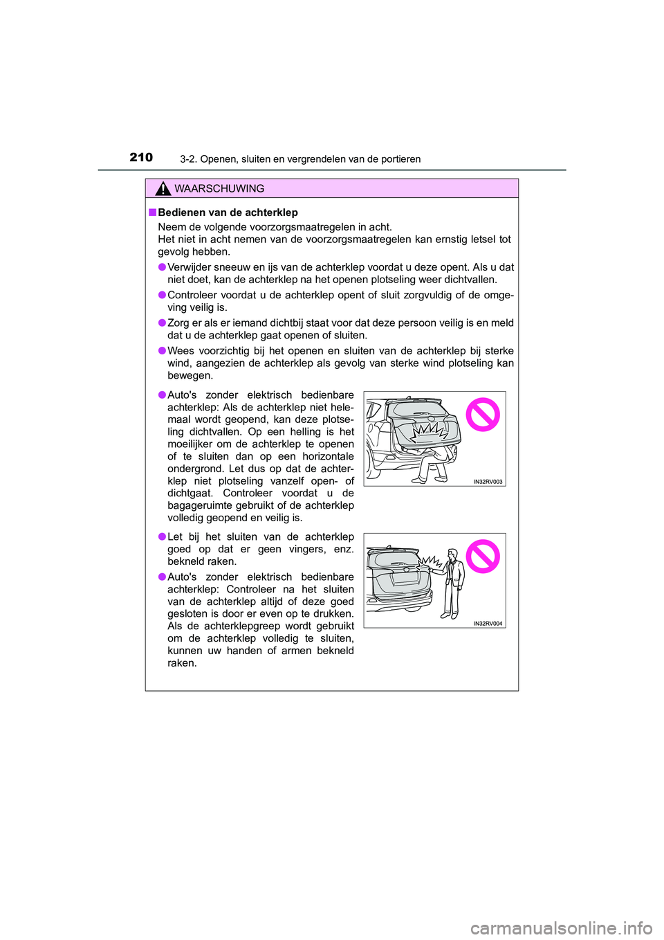 TOYOTA RAV4 2018 Instructieboekje (in Dutch) 2103-2. Openen, sluiten en vergrendelen van de portieren
RAV4_OM_OM42B70E_(EE)
WAARSCHUWING
■Bedienen van de achterklep
Neem de volgende voorzorgsmaatregelen in acht.
Het niet in acht nemen van TOYOTA RAV4 2018 Instructieboekje (in Dutch) 2103-2. Openen, sluiten en vergrendelen van de portieren
RAV4_OM_OM42B70E_(EE)
WAARSCHUWING
■Bedienen van de achterklep
Neem de volgende voorzorgsmaatregelen in acht.
Het niet in acht nemen van