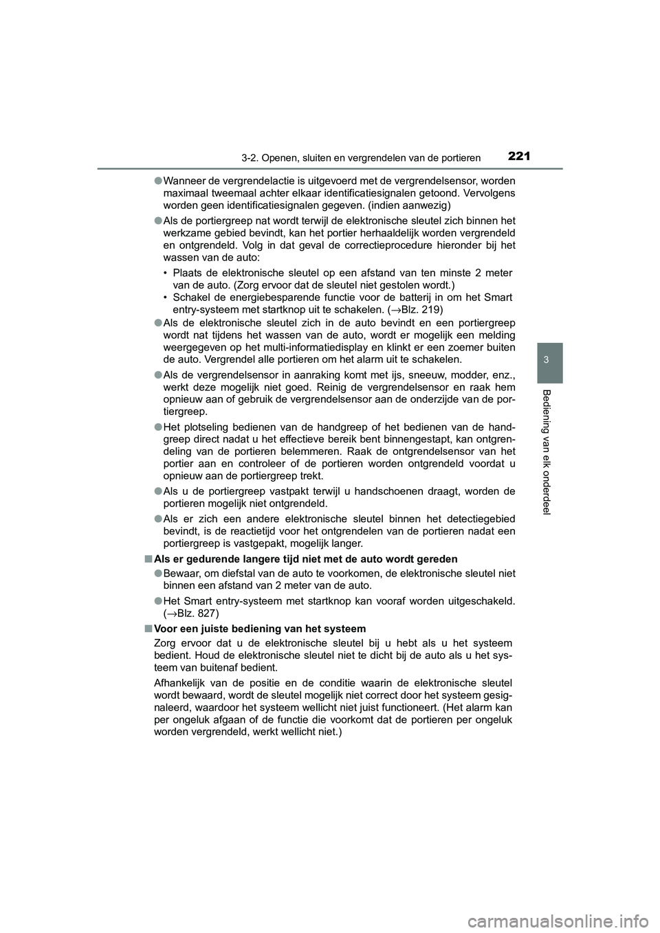 TOYOTA RAV4 2018 Instructieboekje (in Dutch) 2213-2. Openen, sluiten en vergrendelen van de portieren
3
Bediening van elk onderdeel
RAV4_OM_OM42B70E_(EE)●
Wanneer de vergrendelactie is uitgevoerd met de vergrendelsensor, worden
maximaal tweema TOYOTA RAV4 2018 Instructieboekje (in Dutch) 2213-2. Openen, sluiten en vergrendelen van de portieren
3
Bediening van elk onderdeel
RAV4_OM_OM42B70E_(EE)●
Wanneer de vergrendelactie is uitgevoerd met de vergrendelsensor, worden
maximaal tweema