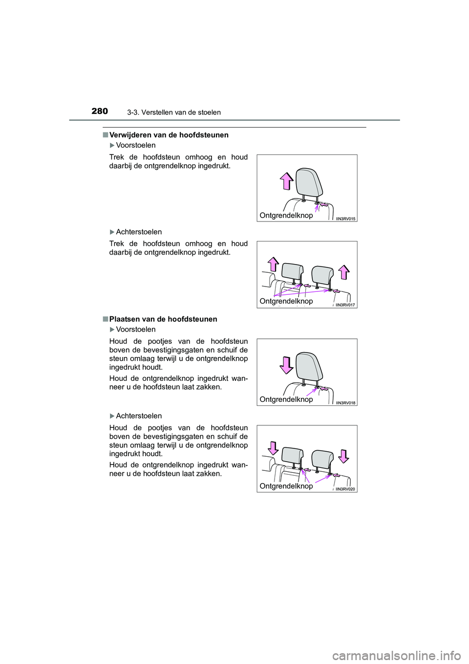 TOYOTA RAV4 2018 Instructieboekje (in Dutch) 2803-3. Verstellen van de stoelen
RAV4_OM_OM42B70E_(EE)
■Verwijderen van de hoofdsteunen
Voorstoelen
Achterstoelen
■ Plaatsen van de hoofdsteunen
Voorstoelen
Achterstoelen
Trek de ho TOYOTA RAV4 2018 Instructieboekje (in Dutch) 2803-3. Verstellen van de stoelen
RAV4_OM_OM42B70E_(EE)
■Verwijderen van de hoofdsteunen
Voorstoelen
Achterstoelen
■ Plaatsen van de hoofdsteunen
Voorstoelen
Achterstoelen
Trek de ho