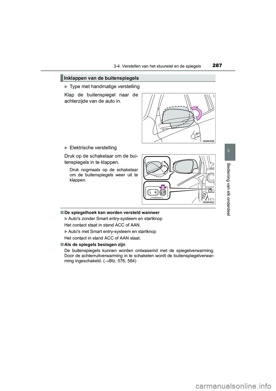 TOYOTA RAV4 2018 Instructieboekje (in Dutch) 2873-4. Verstellen van het stuurwiel en de spiegels
3
Bediening van elk onderdeel
RAV4_OM_OM42B70E_(EE)
Type met handmatige verstelling
Klap de buitenspiegel naar de
achterzijde va n de auto in TOYOTA RAV4 2018 Instructieboekje (in Dutch) 2873-4. Verstellen van het stuurwiel en de spiegels
3
Bediening van elk onderdeel
RAV4_OM_OM42B70E_(EE)
Type met handmatige verstelling
Klap de buitenspiegel naar de
achterzijde va n de auto in