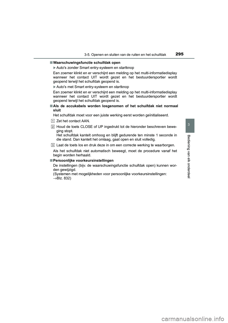 TOYOTA RAV4 2018 Instructieboekje (in Dutch) 2953-5. Openen en sluiten van de ruiten en het schuifdak
3
Bediening van elk onderdeel
RAV4_OM_OM42B70E_(EE)■
Waarschuwingsfunctie schuifdak open
Auto's zonder Smart entry-systeem en startkno TOYOTA RAV4 2018 Instructieboekje (in Dutch) 2953-5. Openen en sluiten van de ruiten en het schuifdak
3
Bediening van elk onderdeel
RAV4_OM_OM42B70E_(EE)■
Waarschuwingsfunctie schuifdak open
Auto's zonder Smart entry-systeem en startkno