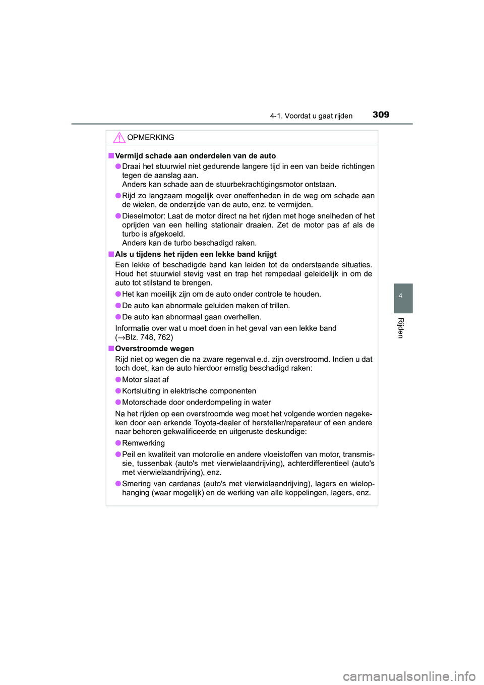 TOYOTA RAV4 2018  Instructieboekje (in Dutch) 3094-1. Voordat u gaat rijden
4
Rijden
RAV4_OM_OM42B70E_(EE)
OPMERKING
■Vermijd schade aan onderdelen van de auto
● Draai het stuurwiel niet gedurende langere tijd in een van beid e richtingen
teg