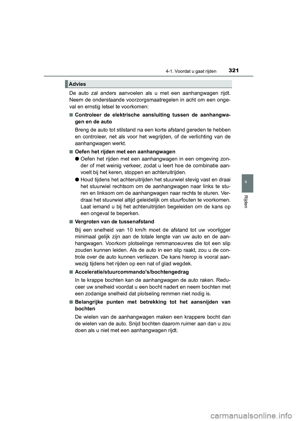 TOYOTA RAV4 2018 Instructieboekje (in Dutch) 3214-1. Voordat u gaat rijden
4
Rijden
RAV4_OM_OM42B70E_(EE)
De auto zal anders aanvoelen als u met een aanhangwagen rijdt.
Neem de onderstaande voorzorgsmaatregelen in acht om een o TOYOTA RAV4 2018 Instructieboekje (in Dutch) 3214-1. Voordat u gaat rijden
4
Rijden
RAV4_OM_OM42B70E_(EE)
De auto zal anders aanvoelen als u met een aanhangwagen rijdt.
Neem de onderstaande voorzorgsmaatregelen in acht om een o