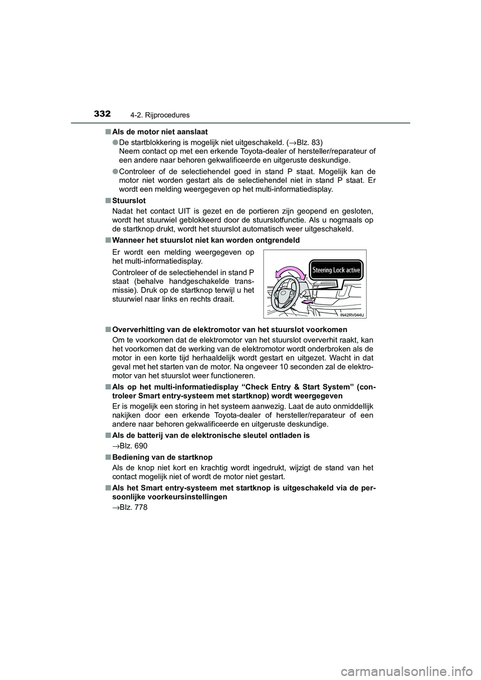 TOYOTA RAV4 2018 Instructieboekje (in Dutch) 3324-2. Rijprocedures
RAV4_OM_OM42B70E_(EE)■
Als de motor niet aanslaat
●De startblokkering is mogelijk niet uitgeschakeld. (→ Blz. 83)
Neem contact op met een erkende Toyota-dealer of herstell TOYOTA RAV4 2018 Instructieboekje (in Dutch) 3324-2. Rijprocedures
RAV4_OM_OM42B70E_(EE)■
Als de motor niet aanslaat
●De startblokkering is mogelijk niet uitgeschakeld. (→ Blz. 83)
Neem contact op met een erkende Toyota-dealer of herstell