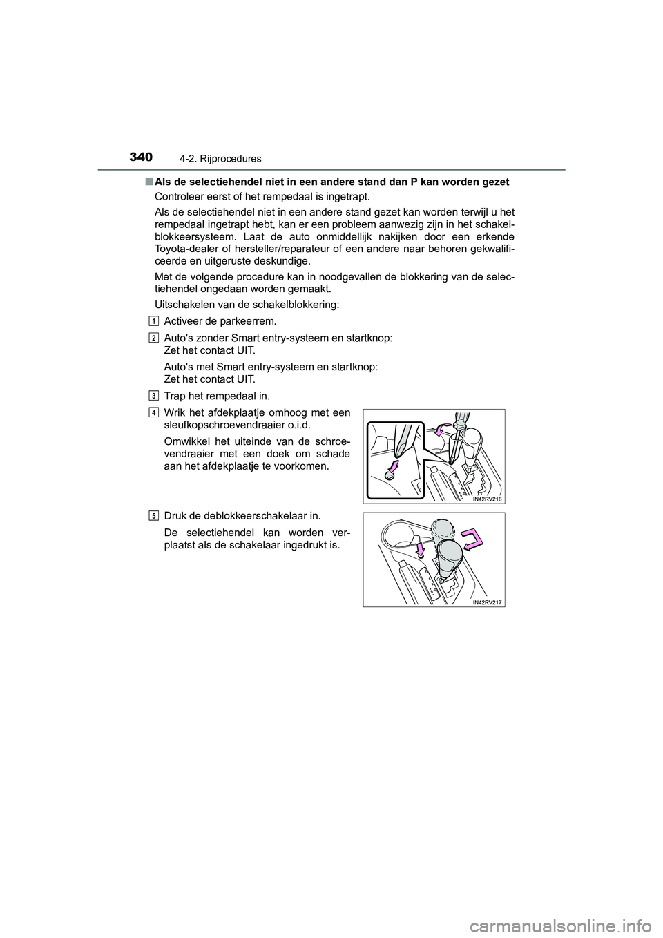 TOYOTA RAV4 2018 Instructieboekje (in Dutch) 3404-2. Rijprocedures
RAV4_OM_OM42B70E_(EE)■
Als de selectiehendel niet in een andere stand dan P kan worden gezet
Controleer eerst of het rempedaal is ingetrapt.
Als de selectiehendel niet in een TOYOTA RAV4 2018 Instructieboekje (in Dutch) 3404-2. Rijprocedures
RAV4_OM_OM42B70E_(EE)■
Als de selectiehendel niet in een andere stand dan P kan worden gezet
Controleer eerst of het rempedaal is ingetrapt.
Als de selectiehendel niet in een