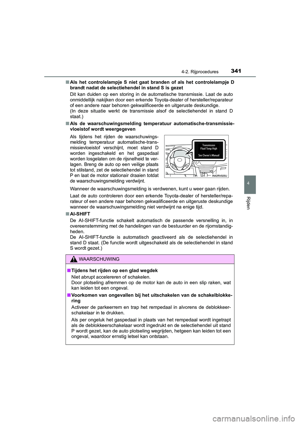 TOYOTA RAV4 2018 Instructieboekje (in Dutch) 3414-2. Rijprocedures
4
Rijden
RAV4_OM_OM42B70E_(EE)■
Als het controlelampje S niet gaat branden of als het controlelampje D
brandt nadat de selectiehendel in stand S is gezet
Dit kan d TOYOTA RAV4 2018 Instructieboekje (in Dutch) 3414-2. Rijprocedures
4
Rijden
RAV4_OM_OM42B70E_(EE)■
Als het controlelampje S niet gaat branden of als het controlelampje D
brandt nadat de selectiehendel in stand S is gezet
Dit kan d