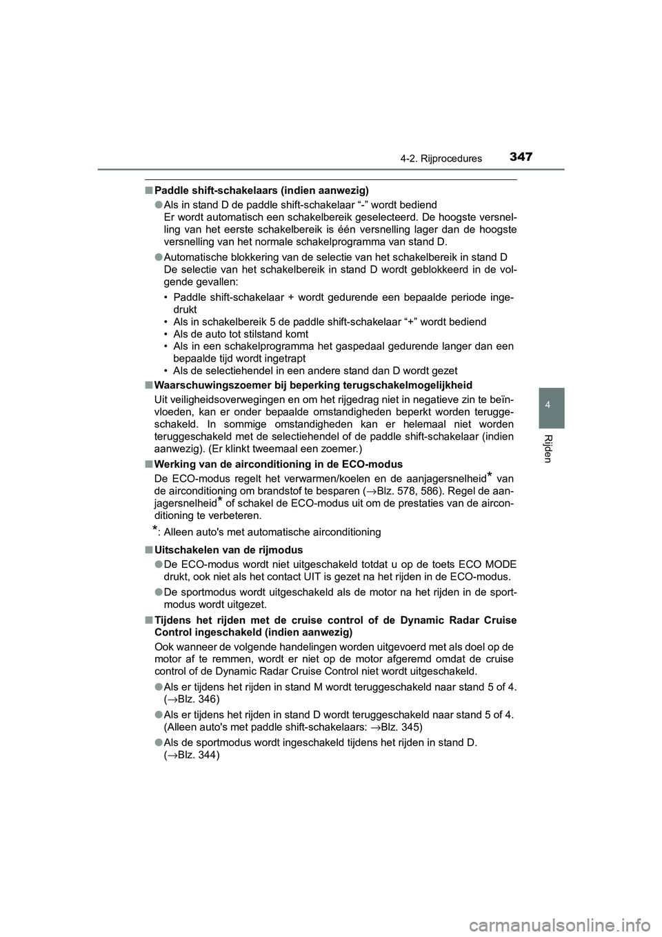 TOYOTA RAV4 2018 Instructieboekje (in Dutch) 3474-2. Rijprocedures
4
Rijden
RAV4_OM_OM42B70E_(EE)
■Paddle shift-schakelaars (indien aanwezig)
●Als in stand D de paddle shift-schakelaar “-” wordt bediend
Er wordt automatisch een schakelbe TOYOTA RAV4 2018 Instructieboekje (in Dutch) 3474-2. Rijprocedures
4
Rijden
RAV4_OM_OM42B70E_(EE)
■Paddle shift-schakelaars (indien aanwezig)
●Als in stand D de paddle shift-schakelaar “-” wordt bediend
Er wordt automatisch een schakelbe