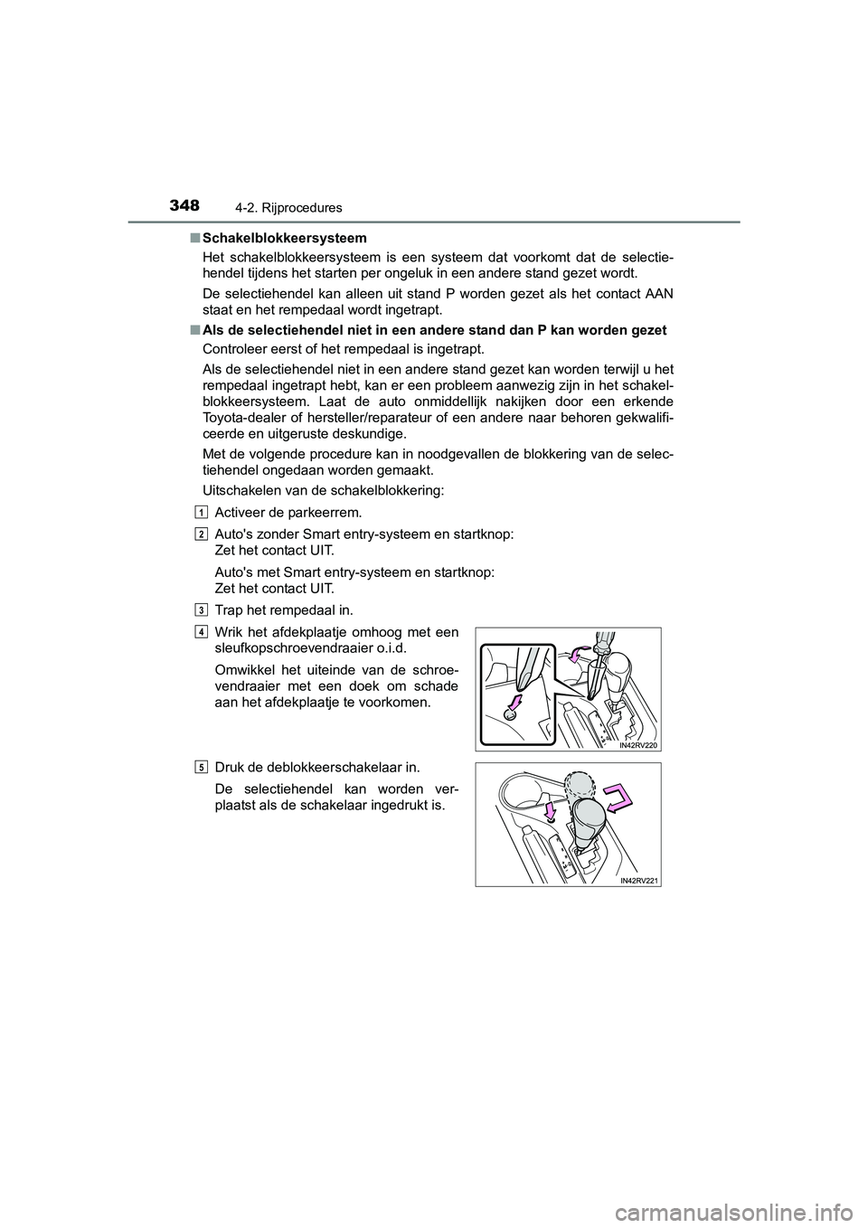 TOYOTA RAV4 2018 Instructieboekje (in Dutch) 3484-2. Rijprocedures
RAV4_OM_OM42B70E_(EE)■
Schakelblokkeersysteem
Het schakelblokkeersysteem is een systeem dat voorkomt dat de s electie-
hendel tijdens het starten per ongeluk in een an TOYOTA RAV4 2018 Instructieboekje (in Dutch) 3484-2. Rijprocedures
RAV4_OM_OM42B70E_(EE)■
Schakelblokkeersysteem
Het schakelblokkeersysteem is een systeem dat voorkomt dat de s electie-
hendel tijdens het starten per ongeluk in een an