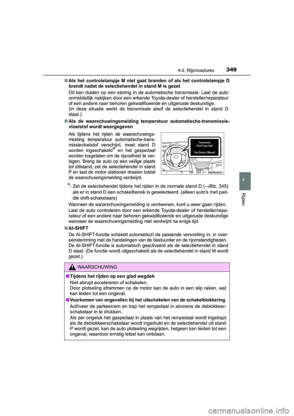 TOYOTA RAV4 2018 Instructieboekje (in Dutch) 3494-2. Rijprocedures
4
Rijden
RAV4_OM_OM42B70E_(EE)■
Als het controlelampje M niet gaat branden of als het controlel ampje D
brandt nadat de selectiehendel in stand M is gezet
Dit kan TOYOTA RAV4 2018 Instructieboekje (in Dutch) 3494-2. Rijprocedures
4
Rijden
RAV4_OM_OM42B70E_(EE)■
Als het controlelampje M niet gaat branden of als het controlel ampje D
brandt nadat de selectiehendel in stand M is gezet
Dit kan