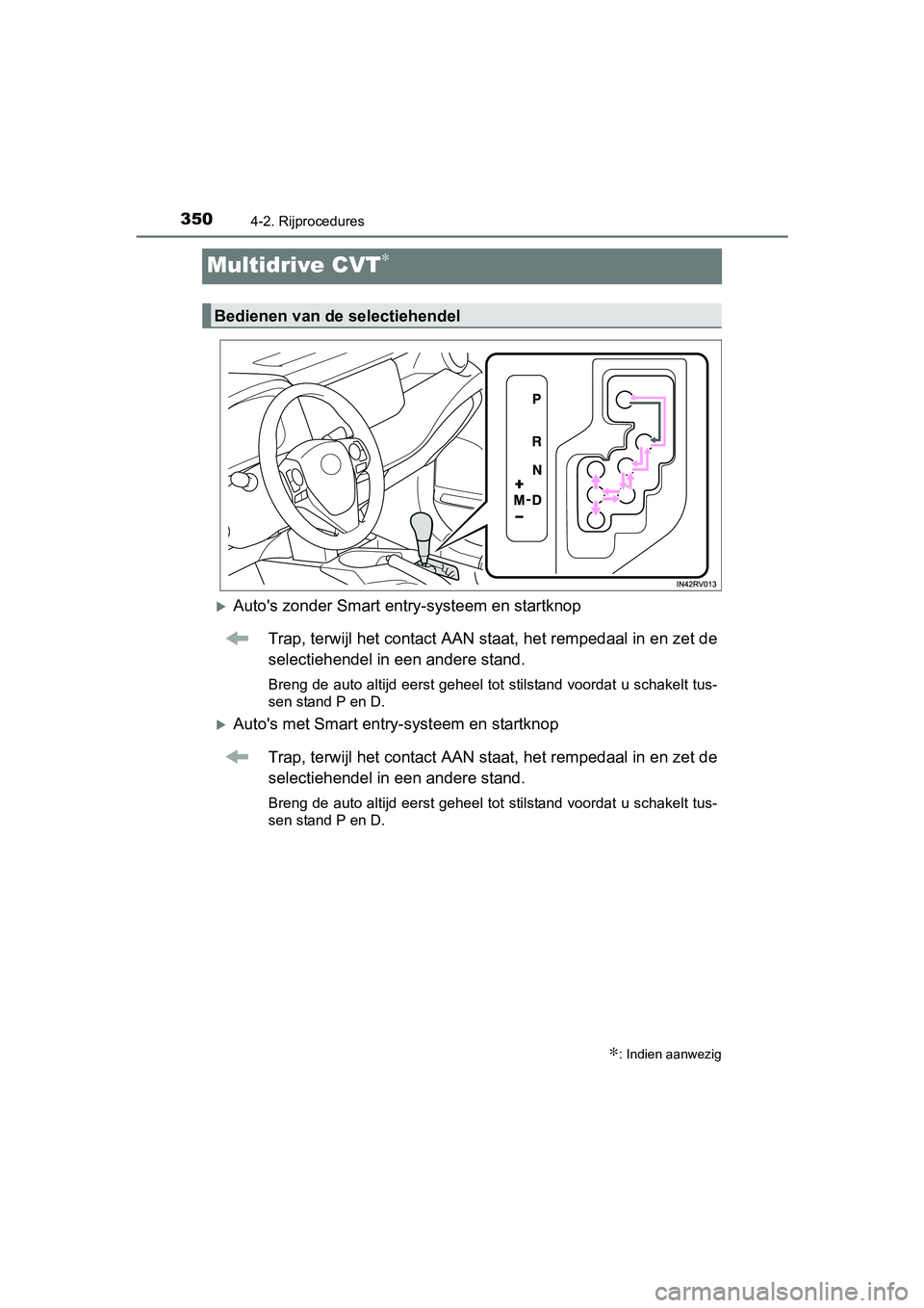 TOYOTA RAV4 2018 Instructieboekje (in Dutch) 3504-2. Rijprocedures
RAV4_OM_OM42B70E_(EE)
Multidrive CVT∗
Auto's zonder Smart entry-systeem en startknopTrap, terwijl het contact AAN staat, het rempedaal in en zet de
selectiehendel in een TOYOTA RAV4 2018 Instructieboekje (in Dutch) 3504-2. Rijprocedures
RAV4_OM_OM42B70E_(EE)
Multidrive CVT∗
Auto's zonder Smart entry-systeem en startknopTrap, terwijl het contact AAN staat, het rempedaal in en zet de
selectiehendel in een