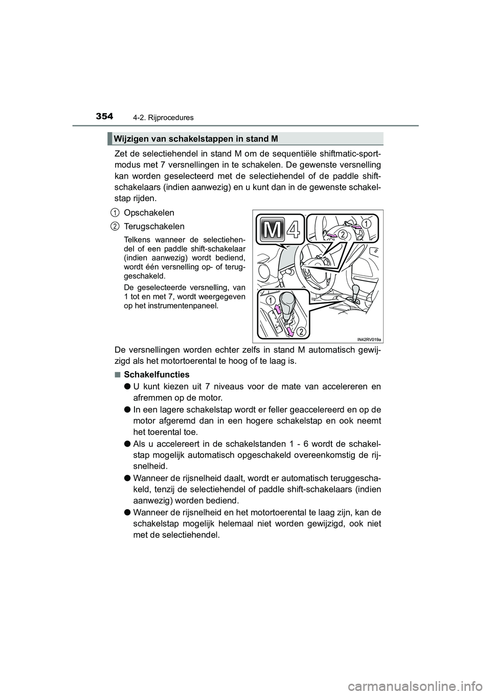 TOYOTA RAV4 2018 Instructieboekje (in Dutch) 3544-2. Rijprocedures
RAV4_OM_OM42B70E_(EE)
Zet de selectiehendel in stand M om de sequentiële shiftmatic-sport-
modus met 7 versnellingen in te schakelen. De gewenste versnell ing
kan wor TOYOTA RAV4 2018 Instructieboekje (in Dutch) 3544-2. Rijprocedures
RAV4_OM_OM42B70E_(EE)
Zet de selectiehendel in stand M om de sequentiële shiftmatic-sport-
modus met 7 versnellingen in te schakelen. De gewenste versnell ing
kan wor