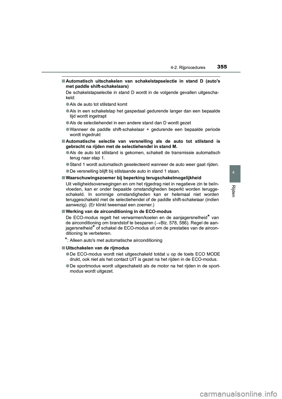 TOYOTA RAV4 2018 Instructieboekje (in Dutch) 3554-2. Rijprocedures
4
Rijden
RAV4_OM_OM42B70E_(EE)
■Automatisch uitschakelen van schakelstapselectie in stand D (au to's
met paddle shift-schakelaars)
De schakelstapselectie in stand TOYOTA RAV4 2018 Instructieboekje (in Dutch) 3554-2. Rijprocedures
4
Rijden
RAV4_OM_OM42B70E_(EE)
■Automatisch uitschakelen van schakelstapselectie in stand D (au to's
met paddle shift-schakelaars)
De schakelstapselectie in stand