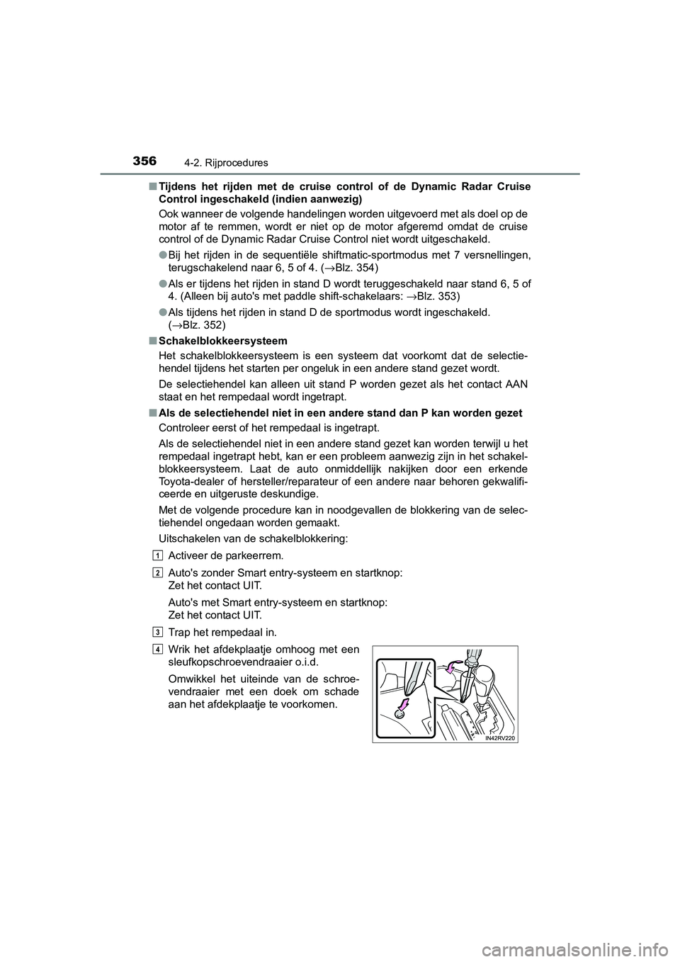 TOYOTA RAV4 2018 Instructieboekje (in Dutch) 3564-2. Rijprocedures
RAV4_OM_OM42B70E_(EE)■
Tijdens het rijden met de cruise control of de Dynamic Radar Cr uise
Control ingeschakeld (indien aanwezig)
Ook wanneer de volgende handelinge TOYOTA RAV4 2018 Instructieboekje (in Dutch) 3564-2. Rijprocedures
RAV4_OM_OM42B70E_(EE)■
Tijdens het rijden met de cruise control of de Dynamic Radar Cr uise
Control ingeschakeld (indien aanwezig)
Ook wanneer de volgende handelinge