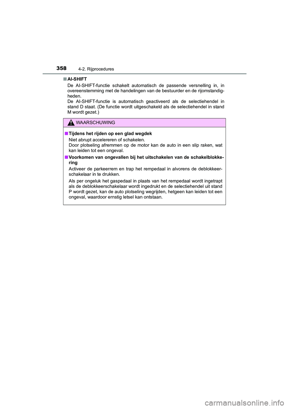TOYOTA RAV4 2018 Instructieboekje (in Dutch) 3584-2. Rijprocedures
RAV4_OM_OM42B70E_(EE)■
AI-SHIFT
De AI-SHIFT-functie schakelt automatisch de passende versnellin g in, in
overeenstemming met de handelingen van de bestuurder en de rijo TOYOTA RAV4 2018 Instructieboekje (in Dutch) 3584-2. Rijprocedures
RAV4_OM_OM42B70E_(EE)■
AI-SHIFT
De AI-SHIFT-functie schakelt automatisch de passende versnellin g in, in
overeenstemming met de handelingen van de bestuurder en de rijo
