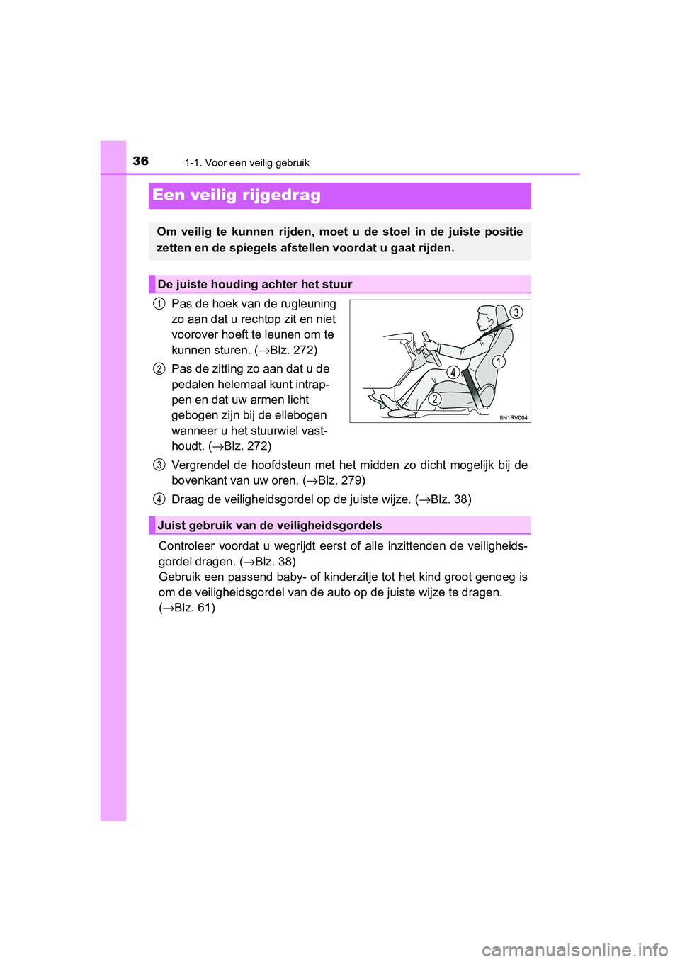 TOYOTA RAV4 2018 Instructieboekje (in Dutch) 361-1. Voor een veilig gebruik
RAV4_OM_OM42B70E_(EE)
Een veilig rijgedrag
Pas de hoek van de rugleuning
zo aan dat u rechtop zit en niet
voorover hoeft te leunen om te
kunnen sturen. ( →Blz. 272) TOYOTA RAV4 2018 Instructieboekje (in Dutch) 361-1. Voor een veilig gebruik
RAV4_OM_OM42B70E_(EE)
Een veilig rijgedrag
Pas de hoek van de rugleuning
zo aan dat u rechtop zit en niet
voorover hoeft te leunen om te
kunnen sturen. ( →Blz. 272)