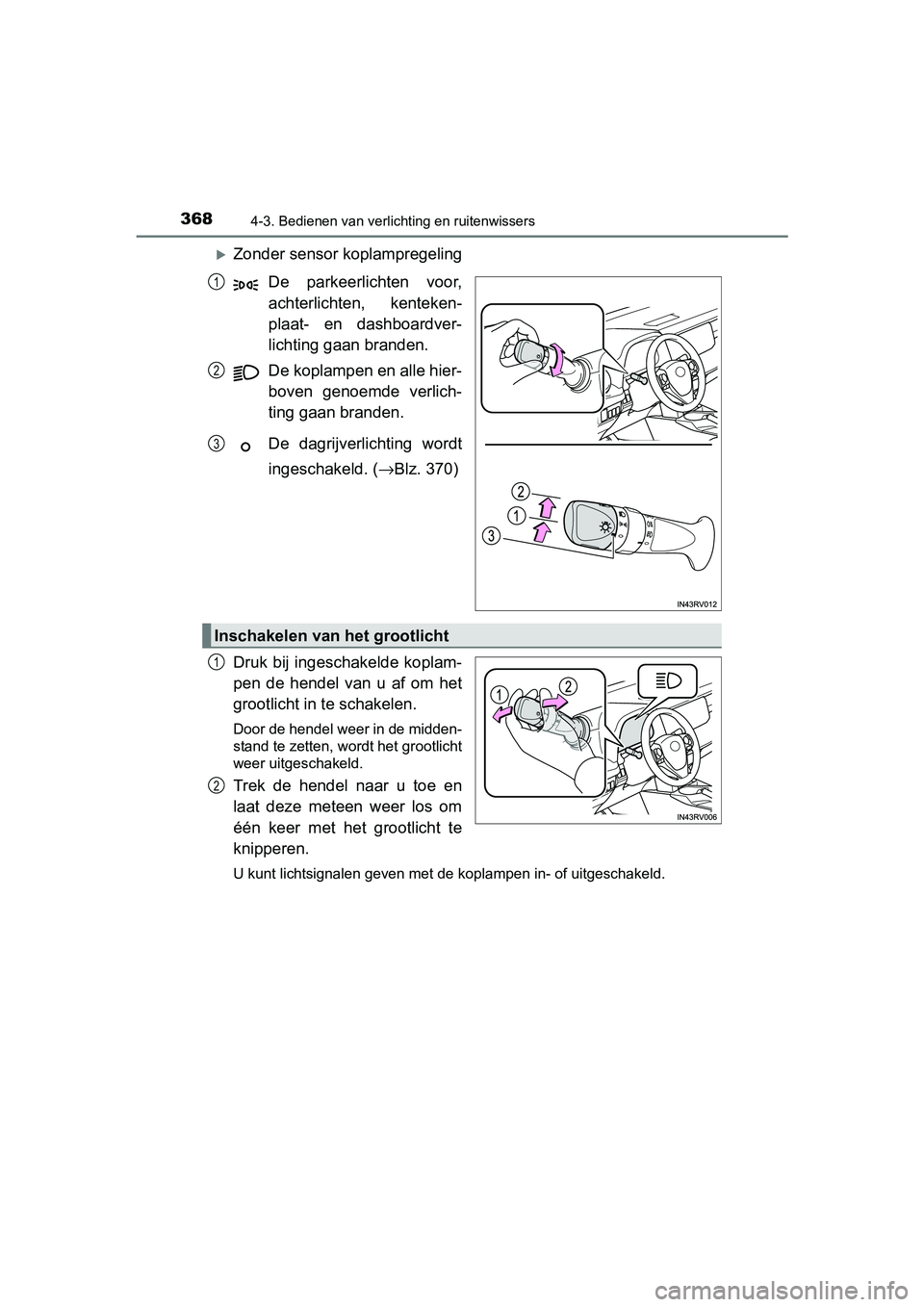 TOYOTA RAV4 2018 Instructieboekje (in Dutch) 3684-3. Bedienen van verlichting en ruitenwissers
RAV4_OM_OM42B70E_(EE)
Zonder sensor koplampregelingDe parkeerlichten voor,
achterlichten, kenteken-
plaat- en dashboardver-
lichting gaan bran TOYOTA RAV4 2018 Instructieboekje (in Dutch) 3684-3. Bedienen van verlichting en ruitenwissers
RAV4_OM_OM42B70E_(EE)
Zonder sensor koplampregelingDe parkeerlichten voor,
achterlichten, kenteken-
plaat- en dashboardver-
lichting gaan bran