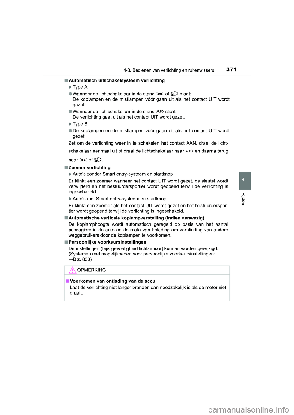 TOYOTA RAV4 2018 Instructieboekje (in Dutch) 3714-3. Bedienen van verlichting en ruitenwissers
4
Rijden
RAV4_OM_OM42B70E_(EE)■
Automatisch uitschakelsysteem verlichting
Type A
● Wanneer de lichtschakelaar in de stand of staat:
De kop TOYOTA RAV4 2018 Instructieboekje (in Dutch) 3714-3. Bedienen van verlichting en ruitenwissers
4
Rijden
RAV4_OM_OM42B70E_(EE)■
Automatisch uitschakelsysteem verlichting
Type A
● Wanneer de lichtschakelaar in de stand of staat:
De kop