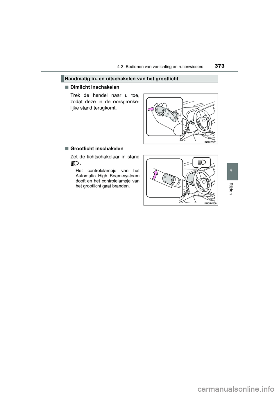 TOYOTA RAV4 2018 Instructieboekje (in Dutch) 3734-3. Bedienen van verlichting en ruitenwissers
4
Rijden
RAV4_OM_OM42B70E_(EE)■
Dimlicht inschakelen
Trek de hendel naar u toe,
zodat deze in de oorspronke-
lijke stand terugkomt.
■Groo TOYOTA RAV4 2018 Instructieboekje (in Dutch) 3734-3. Bedienen van verlichting en ruitenwissers
4
Rijden
RAV4_OM_OM42B70E_(EE)■
Dimlicht inschakelen
Trek de hendel naar u toe,
zodat deze in de oorspronke-
lijke stand terugkomt.
■Groo