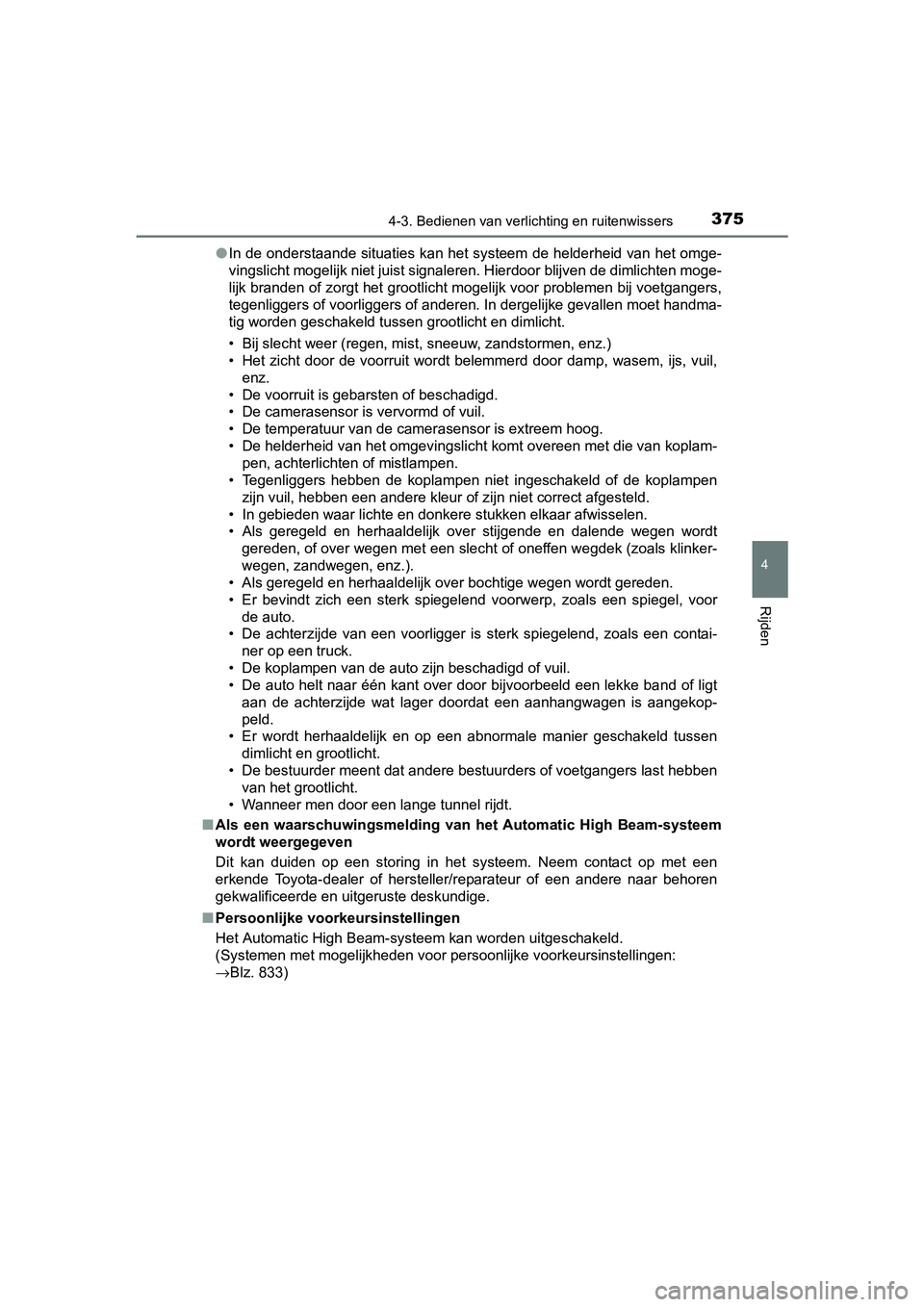 TOYOTA RAV4 2018 Instructieboekje (in Dutch) 3754-3. Bedienen van verlichting en ruitenwissers
4
Rijden
RAV4_OM_OM42B70E_(EE)●
In de onderstaande situaties kan het systeem de helderheid van het omge-
vingslicht mogelijk niet juist signaleren. TOYOTA RAV4 2018 Instructieboekje (in Dutch) 3754-3. Bedienen van verlichting en ruitenwissers
4
Rijden
RAV4_OM_OM42B70E_(EE)●
In de onderstaande situaties kan het systeem de helderheid van het omge-
vingslicht mogelijk niet juist signaleren.