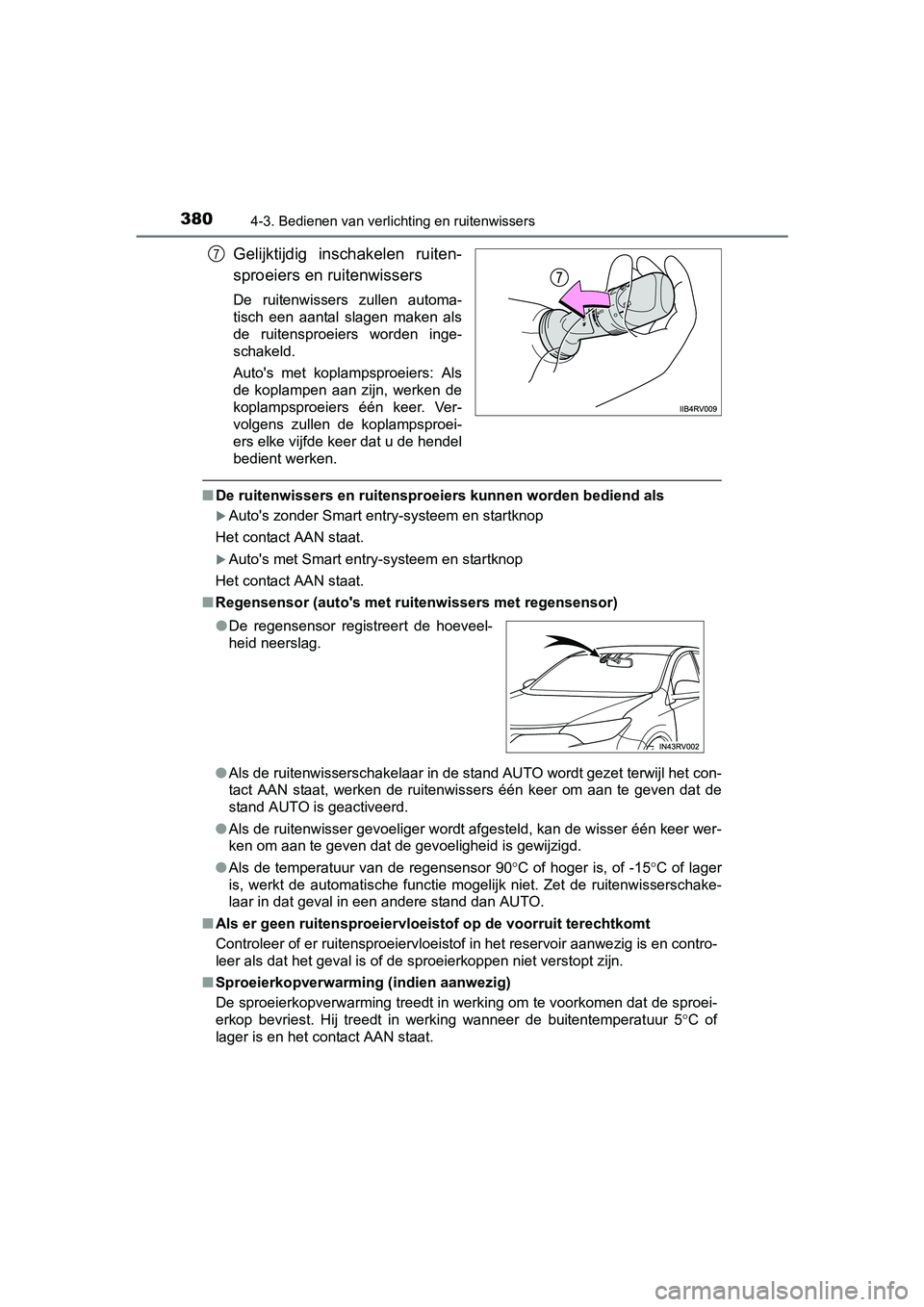 TOYOTA RAV4 2018 Instructieboekje (in Dutch) 3804-3. Bedienen van verlichting en ruitenwissers
RAV4_OM_OM42B70E_(EE)
Gelijktijdig inschakelen ruiten-
sproeiers en ruitenwissers
De ruitenwissers zullen automa-
tisch een aantal slagen mak TOYOTA RAV4 2018 Instructieboekje (in Dutch) 3804-3. Bedienen van verlichting en ruitenwissers
RAV4_OM_OM42B70E_(EE)
Gelijktijdig inschakelen ruiten-
sproeiers en ruitenwissers
De ruitenwissers zullen automa-
tisch een aantal slagen mak