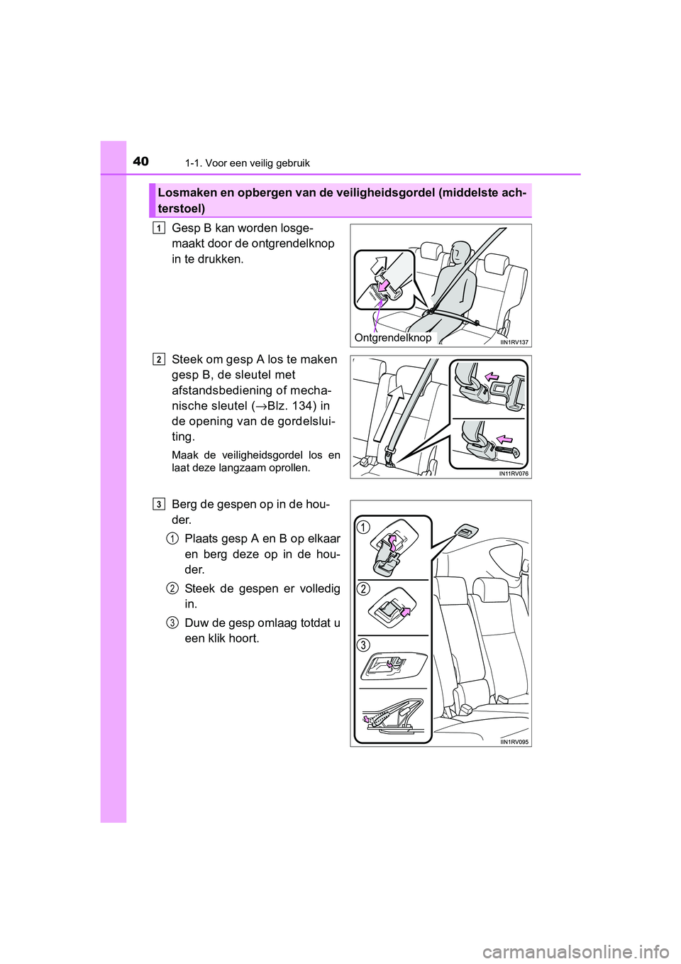 TOYOTA RAV4 2018 Instructieboekje (in Dutch) 401-1. Voor een veilig gebruik
RAV4_OM_OM42B70E_(EE)
Gesp B kan worden losge-
maakt door de ontgrendelknop
in te drukken.
Steek om gesp A los te maken
gesp B, de sleutel met
afstandsbediening of me TOYOTA RAV4 2018 Instructieboekje (in Dutch) 401-1. Voor een veilig gebruik
RAV4_OM_OM42B70E_(EE)
Gesp B kan worden losge-
maakt door de ontgrendelknop
in te drukken.
Steek om gesp A los te maken
gesp B, de sleutel met
afstandsbediening of me