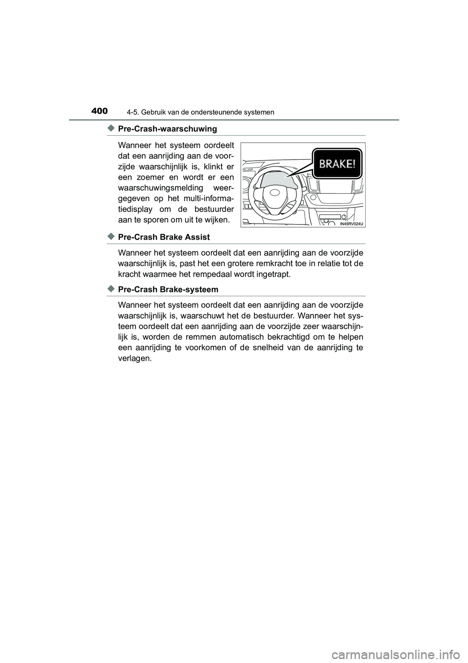 TOYOTA RAV4 2018 Instructieboekje (in Dutch) 4004-5. Gebruik van de ondersteunende systemen
RAV4_OM_OM42B70E_(EE)
◆Pre-Crash-waarschuwing
Wanneer het systeem oordeelt
dat een aanrijding aan de voor-
zijde waarschijnlijk is, klinkt er
ee TOYOTA RAV4 2018 Instructieboekje (in Dutch) 4004-5. Gebruik van de ondersteunende systemen
RAV4_OM_OM42B70E_(EE)
◆Pre-Crash-waarschuwing
Wanneer het systeem oordeelt
dat een aanrijding aan de voor-
zijde waarschijnlijk is, klinkt er
ee