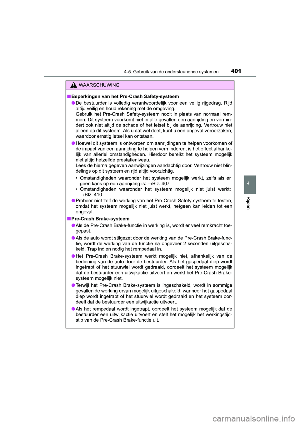 TOYOTA RAV4 2018 Instructieboekje (in Dutch) 4014-5. Gebruik van de ondersteunende systemen
4
Rijden
RAV4_OM_OM42B70E_(EE)
WAARSCHUWING
■Beperkingen van het Pre-Crash Safety-systeem
● De bestuurder is volledig verantwoordelijk voor een TOYOTA RAV4 2018 Instructieboekje (in Dutch) 4014-5. Gebruik van de ondersteunende systemen
4
Rijden
RAV4_OM_OM42B70E_(EE)
WAARSCHUWING
■Beperkingen van het Pre-Crash Safety-systeem
● De bestuurder is volledig verantwoordelijk voor een