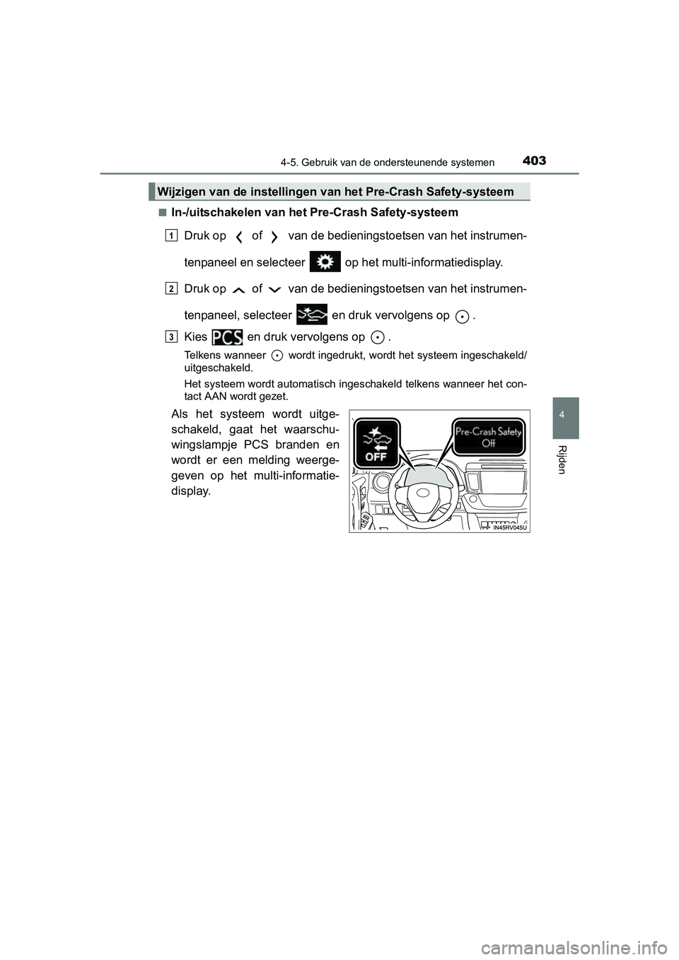 TOYOTA RAV4 2018 Instructieboekje (in Dutch) 4034-5. Gebruik van de ondersteunende systemen
4
Rijden
RAV4_OM_OM42B70E_(EE)■
In-/uitschakelen van het Pre-Crash Safety-systeem
Druk op of van de bedieningstoetsen van het instrumen-
tenpaneel TOYOTA RAV4 2018 Instructieboekje (in Dutch) 4034-5. Gebruik van de ondersteunende systemen
4
Rijden
RAV4_OM_OM42B70E_(EE)■
In-/uitschakelen van het Pre-Crash Safety-systeem
Druk op of van de bedieningstoetsen van het instrumen-
tenpaneel