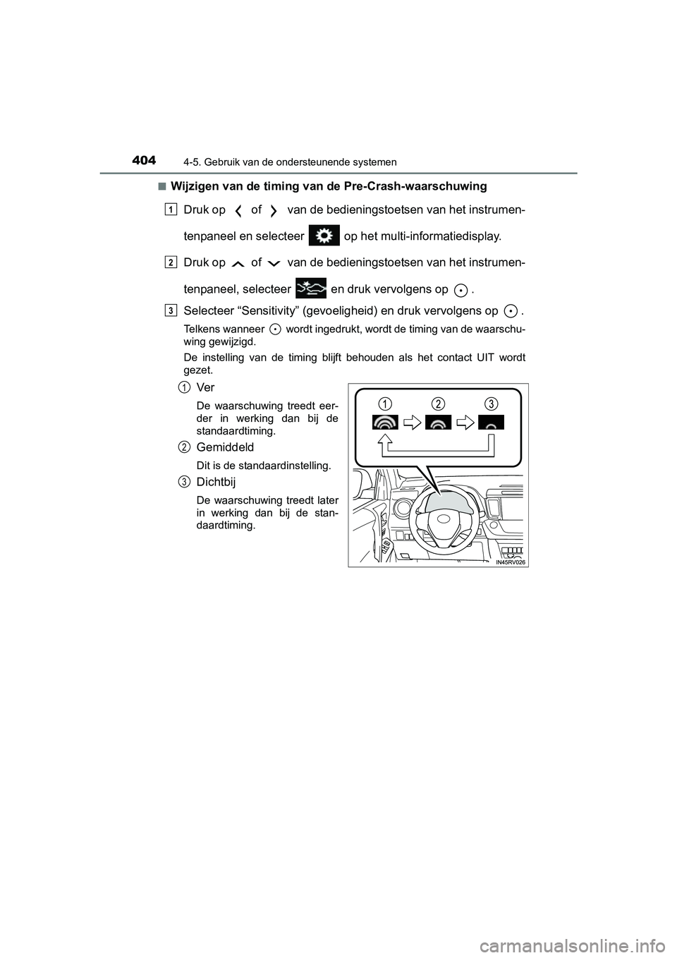 TOYOTA RAV4 2018 Instructieboekje (in Dutch) 4044-5. Gebruik van de ondersteunende systemen
RAV4_OM_OM42B70E_(EE)■
Wijzigen van de timing van de Pre-Crash-waarschuwing
Druk op of van de bedieningstoetsen van het instrumen-
tenpaneel en sel TOYOTA RAV4 2018 Instructieboekje (in Dutch) 4044-5. Gebruik van de ondersteunende systemen
RAV4_OM_OM42B70E_(EE)■
Wijzigen van de timing van de Pre-Crash-waarschuwing
Druk op of van de bedieningstoetsen van het instrumen-
tenpaneel en sel