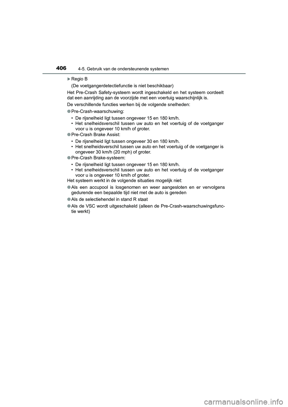 TOYOTA RAV4 2018 Instructieboekje (in Dutch) 4064-5. Gebruik van de ondersteunende systemen
RAV4_OM_OM42B70E_(EE)
Regio B
(De voetgangerdetectiefunctie is niet beschikbaar)
Het Pre-Crash Safety-systeem wordt ingeschakeld en het systeem TOYOTA RAV4 2018 Instructieboekje (in Dutch) 4064-5. Gebruik van de ondersteunende systemen
RAV4_OM_OM42B70E_(EE)
Regio B
(De voetgangerdetectiefunctie is niet beschikbaar)
Het Pre-Crash Safety-systeem wordt ingeschakeld en het systeem
