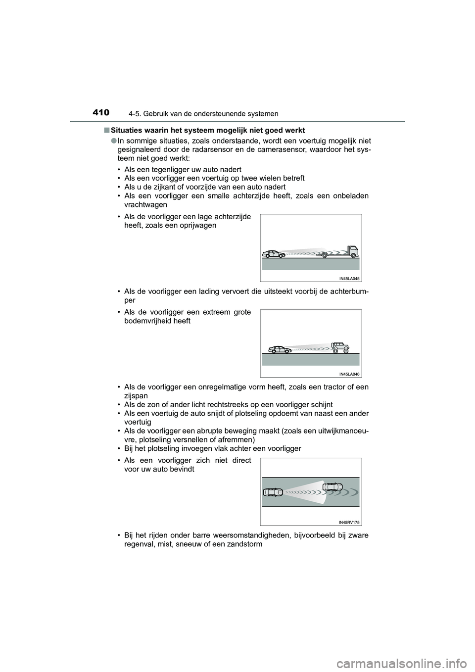 TOYOTA RAV4 2018 Instructieboekje (in Dutch) 4104-5. Gebruik van de ondersteunende systemen
RAV4_OM_OM42B70E_(EE)■
Situaties waarin het systeem mogelijk niet goed werkt
● In sommige situaties, zoals onderstaande, wordt een voertuig TOYOTA RAV4 2018 Instructieboekje (in Dutch) 4104-5. Gebruik van de ondersteunende systemen
RAV4_OM_OM42B70E_(EE)■
Situaties waarin het systeem mogelijk niet goed werkt
● In sommige situaties, zoals onderstaande, wordt een voertuig