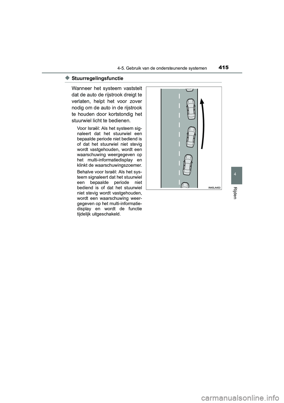 TOYOTA RAV4 2018 Instructieboekje (in Dutch) 4154-5. Gebruik van de ondersteunende systemen
4
Rijden
RAV4_OM_OM42B70E_(EE)
◆Stuurregelingsfunctie
Wanneer het systeem vaststelt
dat de auto de rijstrook dreigt te
verlaten, helpt het voor TOYOTA RAV4 2018 Instructieboekje (in Dutch) 4154-5. Gebruik van de ondersteunende systemen
4
Rijden
RAV4_OM_OM42B70E_(EE)
◆Stuurregelingsfunctie
Wanneer het systeem vaststelt
dat de auto de rijstrook dreigt te
verlaten, helpt het voor
