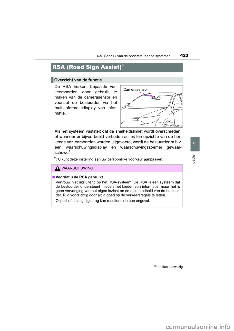 TOYOTA RAV4 2018 Instructieboekje (in Dutch) 423
4
4-5. Gebruik van de ondersteunende systemen
Rijden
RAV4_OM_OM42B70E_(EE)
RSA (Road Sign Assist)∗
De RSA herkent bepaalde ver-
keersborden door gebruik te
maken van de camerasensor e TOYOTA RAV4 2018 Instructieboekje (in Dutch) 423
4
4-5. Gebruik van de ondersteunende systemen
Rijden
RAV4_OM_OM42B70E_(EE)
RSA (Road Sign Assist)∗
De RSA herkent bepaalde ver-
keersborden door gebruik te
maken van de camerasensor e