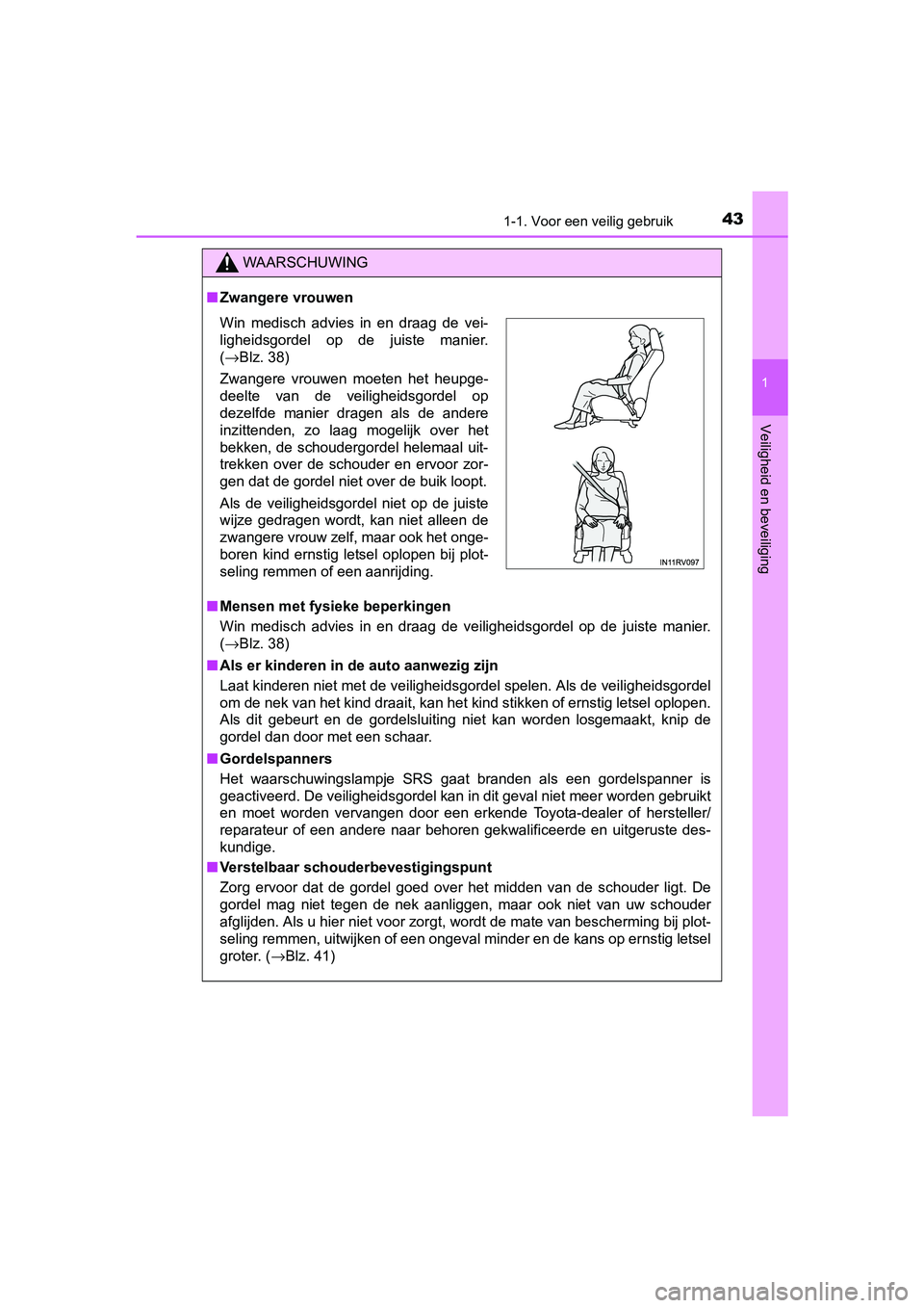 TOYOTA RAV4 2018 Instructieboekje (in Dutch) 431-1. Voor een veilig gebruik
1
RAV4_OM_OM42B70E_(EE)
Veiligheid en beveiliging
WAARSCHUWING
■Zwangere vrouwen
■ Mensen met fysieke beperkingen
Win medisch advies in en draag de veiligheid TOYOTA RAV4 2018 Instructieboekje (in Dutch) 431-1. Voor een veilig gebruik
1
RAV4_OM_OM42B70E_(EE)
Veiligheid en beveiliging
WAARSCHUWING
■Zwangere vrouwen
■ Mensen met fysieke beperkingen
Win medisch advies in en draag de veiligheid
