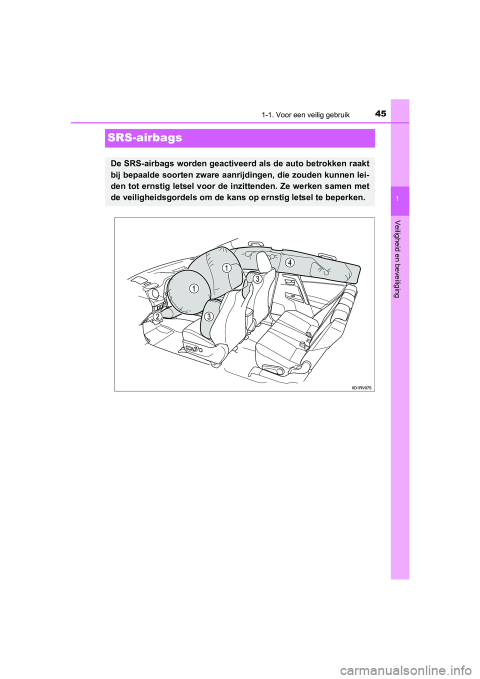 TOYOTA RAV4 2018 Instructieboekje (in Dutch) 451-1. Voor een veilig gebruik
1
Veiligheid en beveiliging
RAV4_OM_OM42B70E_(EE)
SRS-airbags
De SRS-airbags worden geactiveerd als de auto betrokken raakt
bij bepaalde soorten zware aanrijdingen, die TOYOTA RAV4 2018 Instructieboekje (in Dutch) 451-1. Voor een veilig gebruik
1
Veiligheid en beveiliging
RAV4_OM_OM42B70E_(EE)
SRS-airbags
De SRS-airbags worden geactiveerd als de auto betrokken raakt
bij bepaalde soorten zware aanrijdingen, die