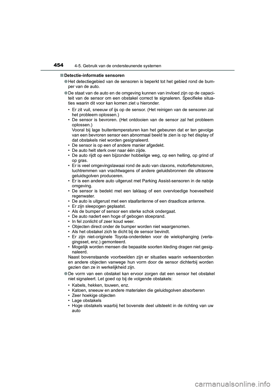 TOYOTA RAV4 2018 Instructieboekje (in Dutch) 4544-5. Gebruik van de ondersteunende systemen
RAV4_OM_OM42B70E_(EE)■
Detectie-informatie sensoren
●Het detectiegebied van de sensoren is beperkt tot het gebied ro nd de bum-
per van de auto.
● TOYOTA RAV4 2018 Instructieboekje (in Dutch) 4544-5. Gebruik van de ondersteunende systemen
RAV4_OM_OM42B70E_(EE)■
Detectie-informatie sensoren
●Het detectiegebied van de sensoren is beperkt tot het gebied ro nd de bum-
per van de auto.
●