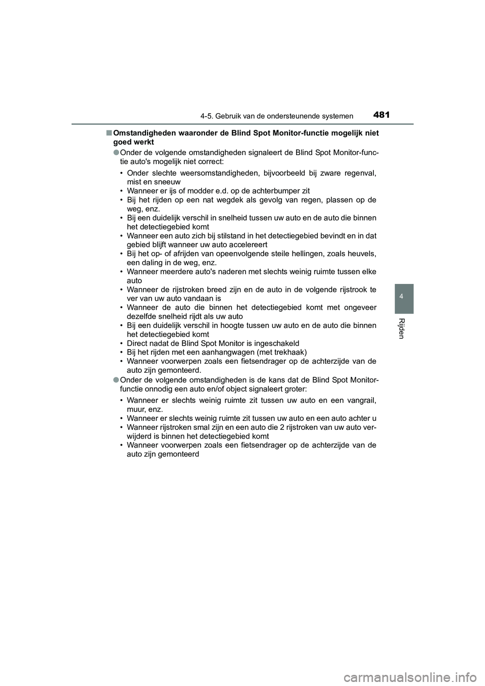 TOYOTA RAV4 2018  Instructieboekje (in Dutch) 4814-5. Gebruik van de ondersteunende systemen
4
Rijden
RAV4_OM_OM42B70E_(EE)■
Omstandigheden waaronder de Blind Spot Monitor-functie mogelijk  niet
goed werkt
● Onder de volgende omstandigheden s