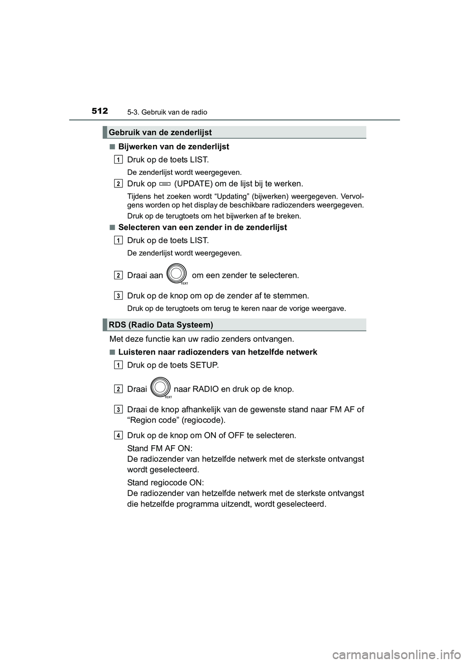 TOYOTA RAV4 2018  Instructieboekje (in Dutch) 5125-3. Gebruik van de radio
RAV4_OM_OM42B70E_(EE)■
Bijwerken van de zenderlijst
Druk op de toets LIST.
De zenderlijst wordt weergegeven.
Druk op   (UPDATE) om d e lijst bij te werken.
Tijdens  het 