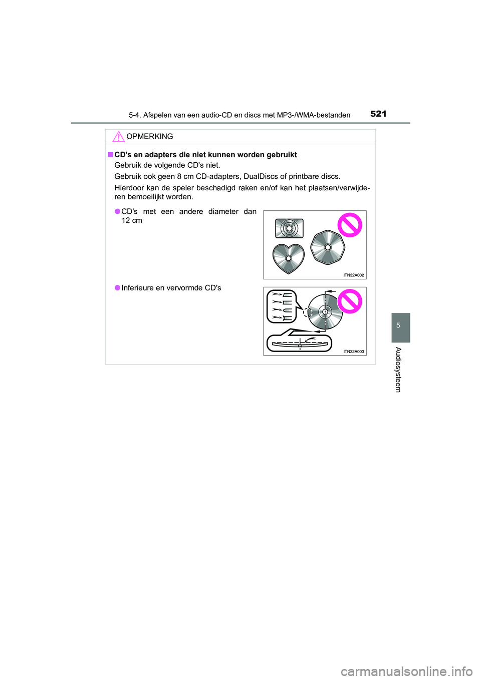 TOYOTA RAV4 2018  Instructieboekje (in Dutch) 5215-4. Afspelen van een audio-CD en discs met MP3-/WMA-bestanden
5
Audiosysteem
RAV4_OM_OM42B70E_(EE)
OPMERKING
■CD's en adapters die niet kunnen worden gebruikt
Gebruik de volgende CD's ni