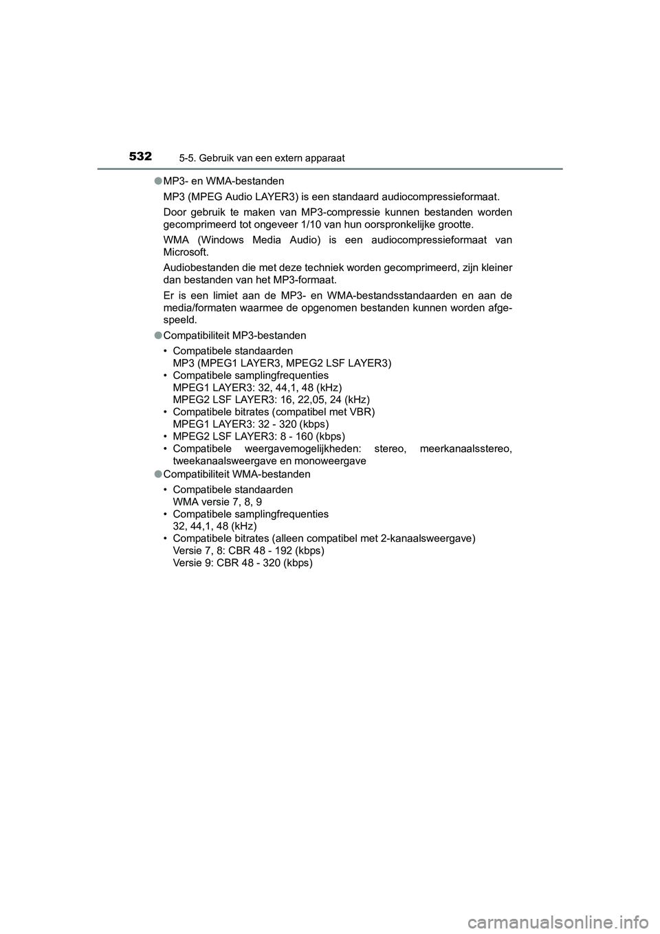 TOYOTA RAV4 2018  Instructieboekje (in Dutch) 5325-5. Gebruik van een extern apparaat
RAV4_OM_OM42B70E_(EE)●
MP3- en WMA-bestanden
MP3 (MPEG Audio LAYER3) is een standaard audiocompressieformaat .
Door  gebruik  te  maken  van  MP3-compressie  